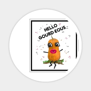 Hello Gourd-eous! Magnet